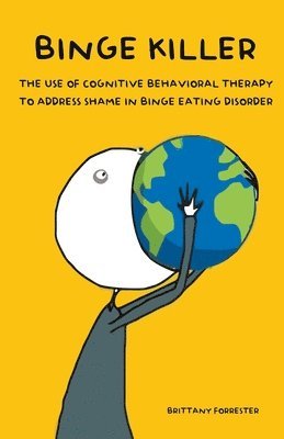 Brittany Forrester - Binge Killer The Use of Cognitive Behavioral Therapy to Address Shame in Binge Eating Disorder, Häftad