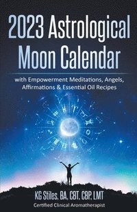 bokomslag 2023 Astrological Moon Calendar with Empowerment Meditations, Angels, Affirmations & Essential Oil Recipes