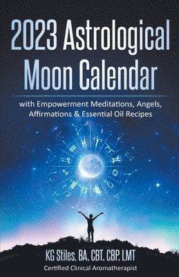 2023 Astrological Moon Calendar with Empowerment Meditations, Angels, Affirmations & Essential Oil Recipes 1