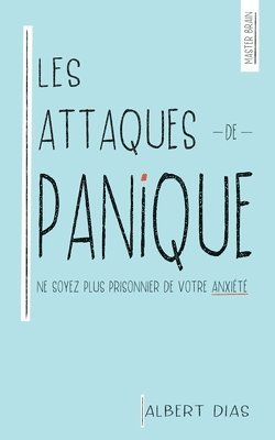 bokomslag Les Attaques de Panique Ne soyez plus prisonnier de votre anxiete