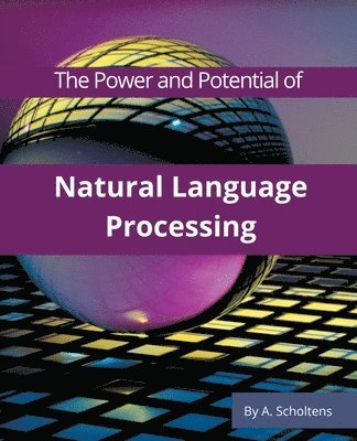 bokomslag The Power and Potential of Natural Language Processing