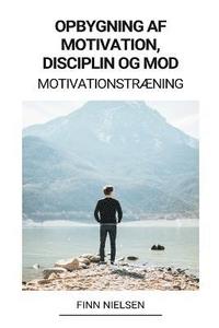 bokomslag Opbygning af Motivation, Disciplin og Mod (Motivationstræning)