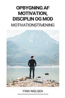 bokomslag Opbygning af Motivation, Disciplin og Mod (Motivationstræning)