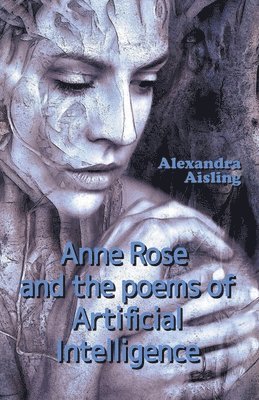 bokomslag Anne Rose and the Poems of Artificial Intelligence