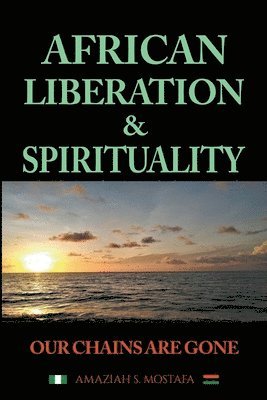 African Liberation & Spirituality Our Chains Are Gone 1