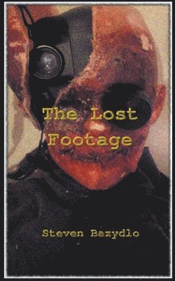 Steven Bazydlo - Lost Footage, Häftad