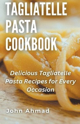 Tagliatelle Pasta Cookbook 1