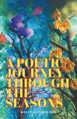 Kelly Mathewson - Poetic Journey Through the Seasons, Häftad