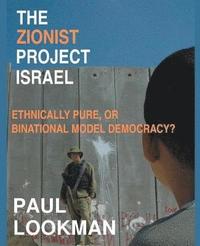 bokomslag The Zionist project Israel. Ethnically pure, or binational model democracy?