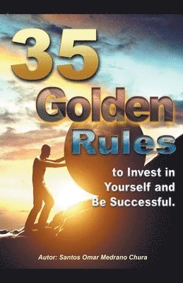 35 Golden Rules to Invest in Yourself and Be Successful. 1