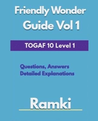 TOGAF 10 Level 1 Friendly Wonder Guide Volume 1 1
