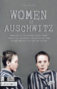 bokomslag Women Of Auschwitz Memories of Surviving Jewish Women Inside the Auschwitz Concentration Camp Struggling with Racism and Sexism