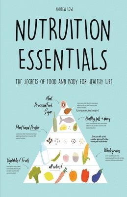 Andrew Low - Nutrition Essentials The Secrets of Food and Body for Healthy Life, Häftad