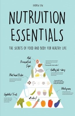 Nutrition Essentials The Secrets of Food and Body for Healthy Life 1