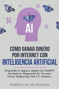 bokomslag Cmo Ganar Dinero por Internet con Inteligencia Artificial Emprende tu negocio digital con ChatGPT, Escrbelo.ia, Playground AI, You.com, Canva, Midjourney, Dall-E 2, Amazon...