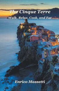 bokomslag The Cinque Terre Walk, Relax, Cook, and Eat