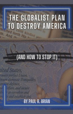 The Globalist Plan To Destroy America (And How To Stop It) 1