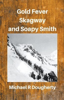 Michael R Dougherty, Michael R. Dougherty - Gold Fever, Skagway and Soapy Smith, Häftad