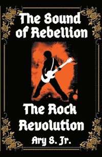 bokomslag The Sound of Rebellion The Rock Revolution