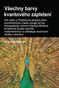 bokomslag Vsechny barvy kvantovho zapleten.Od mtu o Platnov&#283; jeskyni p&#345;es synchronicitu Carla Junga az po holografick vesmr Davida Bohma