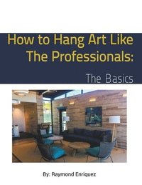 bokomslag How to Hang Art like the Professionals