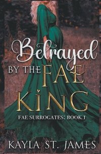 bokomslag Betrayed by the Fae King