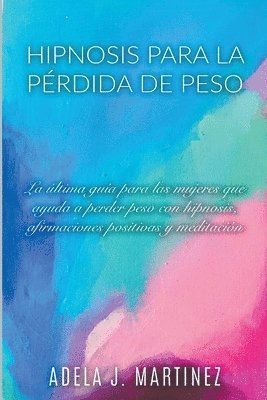 Adela J Martinez, Adela J. Martinez - Hipnosis para la Pérdida de Peso, Häftad