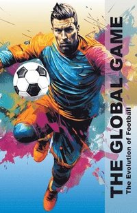 bokomslag Global Game - The Evolution Of Football