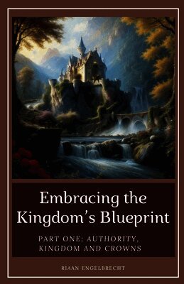 Riaan Engelbrecht - Embracing the Kingdom's Blueprint Part One, Häftad