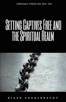 bokomslag Setting Captives Free and the Spiritual Realm Part One