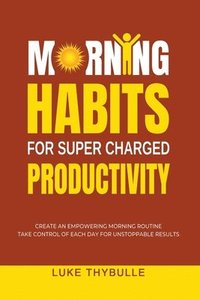 bokomslag Morning Habits For Super Charged Productivity