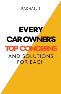 bokomslag Every Car Owner's Top Concerns And Solutions For Each
