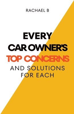 bokomslag Every Car Owner's Top Concerns And Solutions For Each