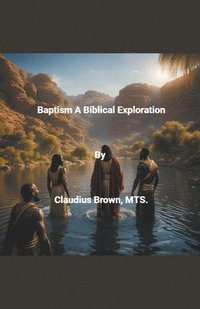 bokomslag Baptism A Biblical Exploration
