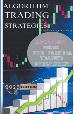 Algorithm Trading Strategies- Crypto and Forex - The Advanced Guide For Practical Trading Strategies 1