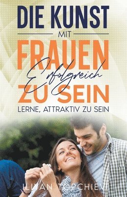 Kunst, mit Frauen Erfolgreich zu Sein