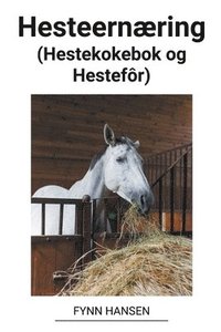 bokomslag Hesteernaering (Hestekokebok og Hestefor)