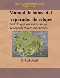bokomslag Manual de banco del reparador de relojes - Clock Repairers Bench Manual Spanish