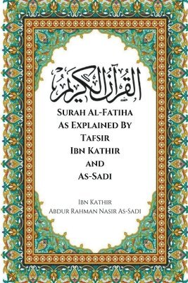 bokomslag Surah Al-Fatiha As Explained By Tafsir Ibn Kathir and As-Sadi