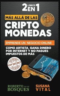 bokomslag 2 Libros en 1 Mas Alla de las Criptomonedas Emprende un Negocio Online Como Artista, Gana Dinero por Internet y no Pagues Impuestos de mas