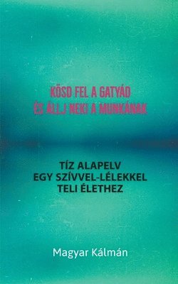 bokomslag Koesd Fel a Gatyad es Allj Neki a Munkanak - Tiz Alapelv Egy Szivvel-Lelekkel Teli Elethez