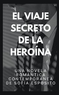 bokomslag El Viaje Secreto de la Herona. Una Novela Romntica Contempornea de