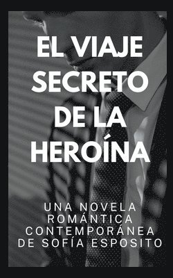 El Viaje Secreto de la Herona. Una Novela Romntica Contempornea de 1