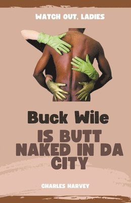 Buck Wile is Butt Naked In Da City 1