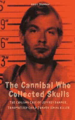 The Cannibal Who Collected Skulls The Chilling Case of Jeffrey Dahmer, Traumatized Child Turned Serial Killer 1