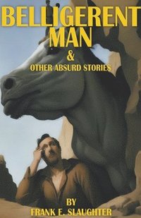 bokomslag Belligerent Man & Other Absurd Stories