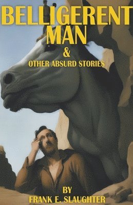 Belligerent Man & Other Absurd Stories 1