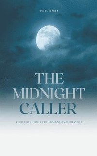 bokomslag The Midnight Caller A Chilling Thriller of Obsession and Revenge