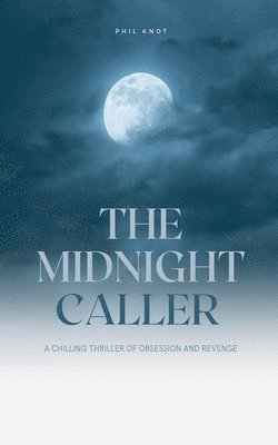 bokomslag The Midnight Caller A Chilling Thriller of Obsession and Revenge