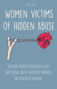 bokomslag Women Victims of Hidden Abuse Healing From Psychological and Emotional Abuse Suffered by Women Within Relationship